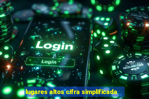 lugares altos cifra simplificada